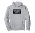 Emotional Support Human Funny Pet Hoodie - Streetwear Style Men Women - T-Shirt, Sweatshirt, Hoodie