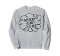 My Body Is My Home Depression Sweatshirt - Novelty Apparel Men Women - T-Shirt, Sweatshirt, Hoodie