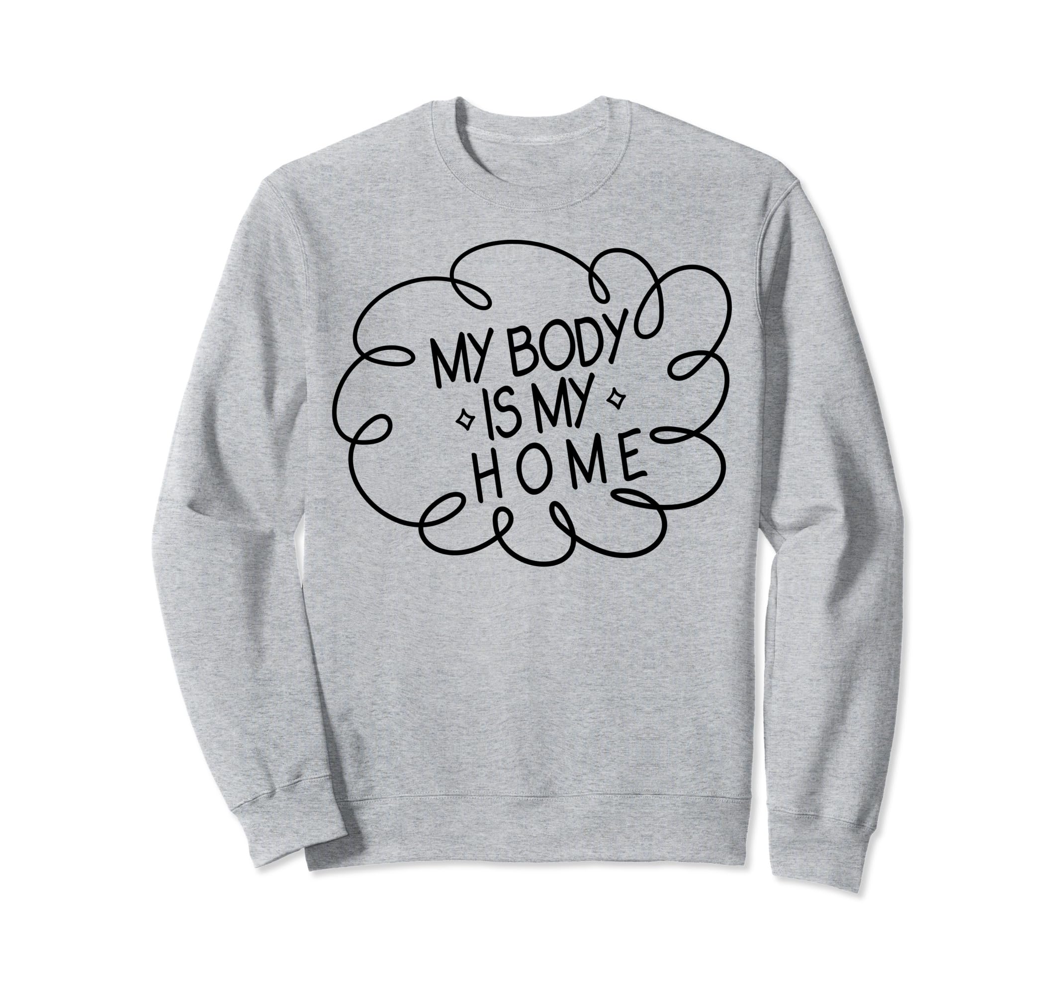My Body Is My Home Depression Sweatshirt - Novelty Apparel Men Women - T-Shirt, Sweatshirt, Hoodie
