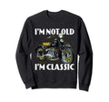 Im Not Old Im Motorcycle Sweatshirt - Fun Novelty Design Unisex - T-Shirt, Sweatshirt, Hoodie