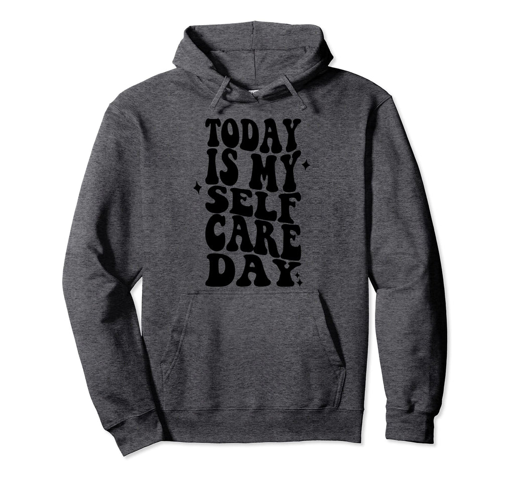 Self Care Today Is My Self Care Day Hoodie - Trendy Graphic for Adults - T-Shirt, Sweatshirt, Hoodie