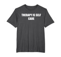 Therapy Is Self Care Mens Big And Tall T-Shirt - Minimalist Print Unisex - T-Shirt, Sweatshirt, Hoodie