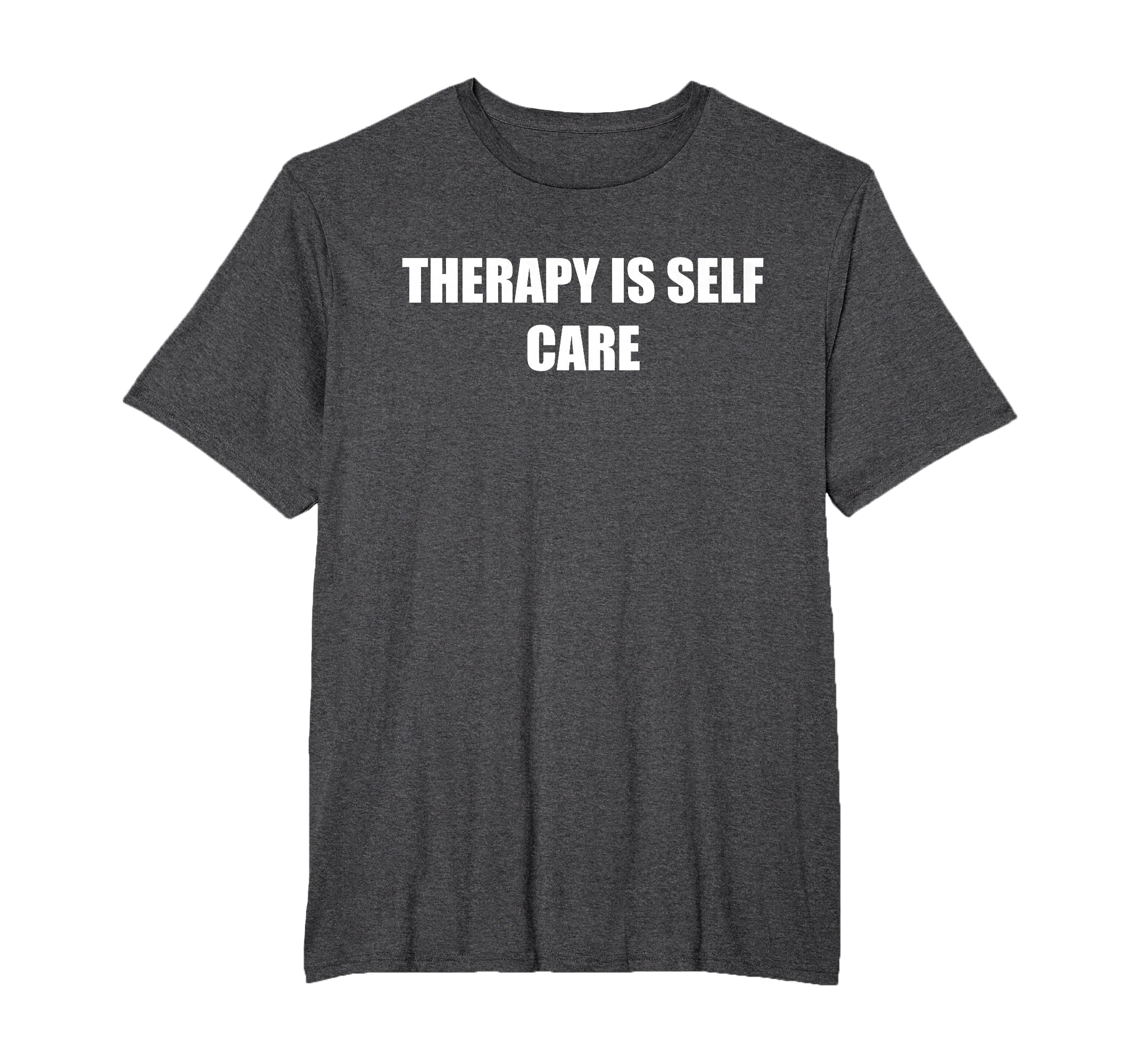 Therapy Is Self Care Mens Big And Tall T-Shirt - Minimalist Print Unisex - T-Shirt, Sweatshirt, Hoodie