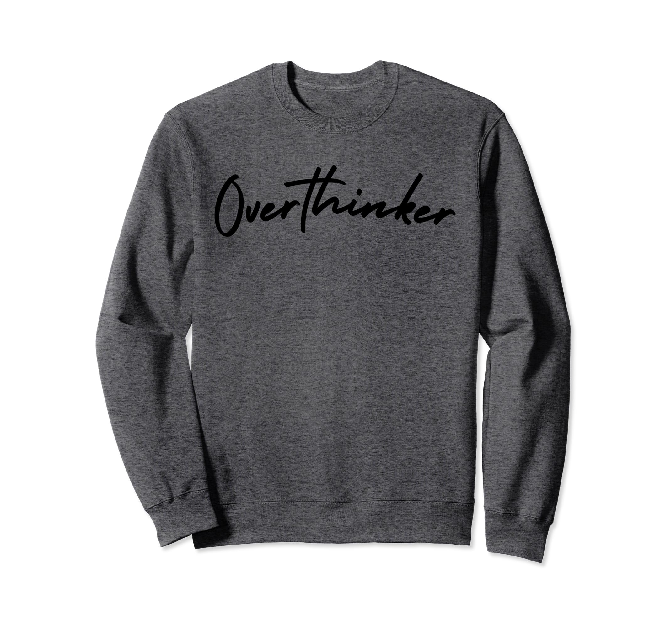 Overthinker Overthinker Sweatshirt - Streetwear Style Unisex - T-Shirt, Sweatshirt, Hoodie
