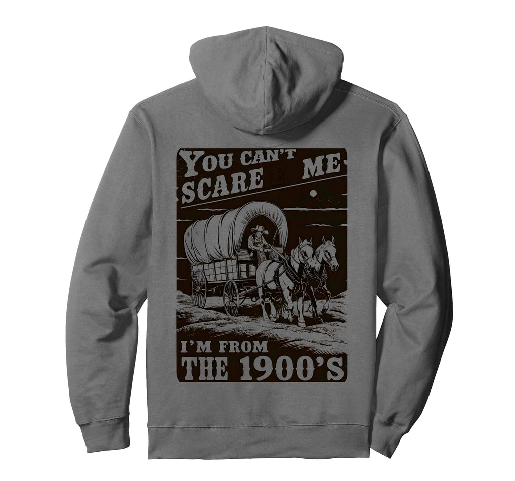 You Cant Scare Me Im From 1900S Western Hoodie - Minimalist Print Men Women - T-Shirt, Sweatshirt, Hoodie