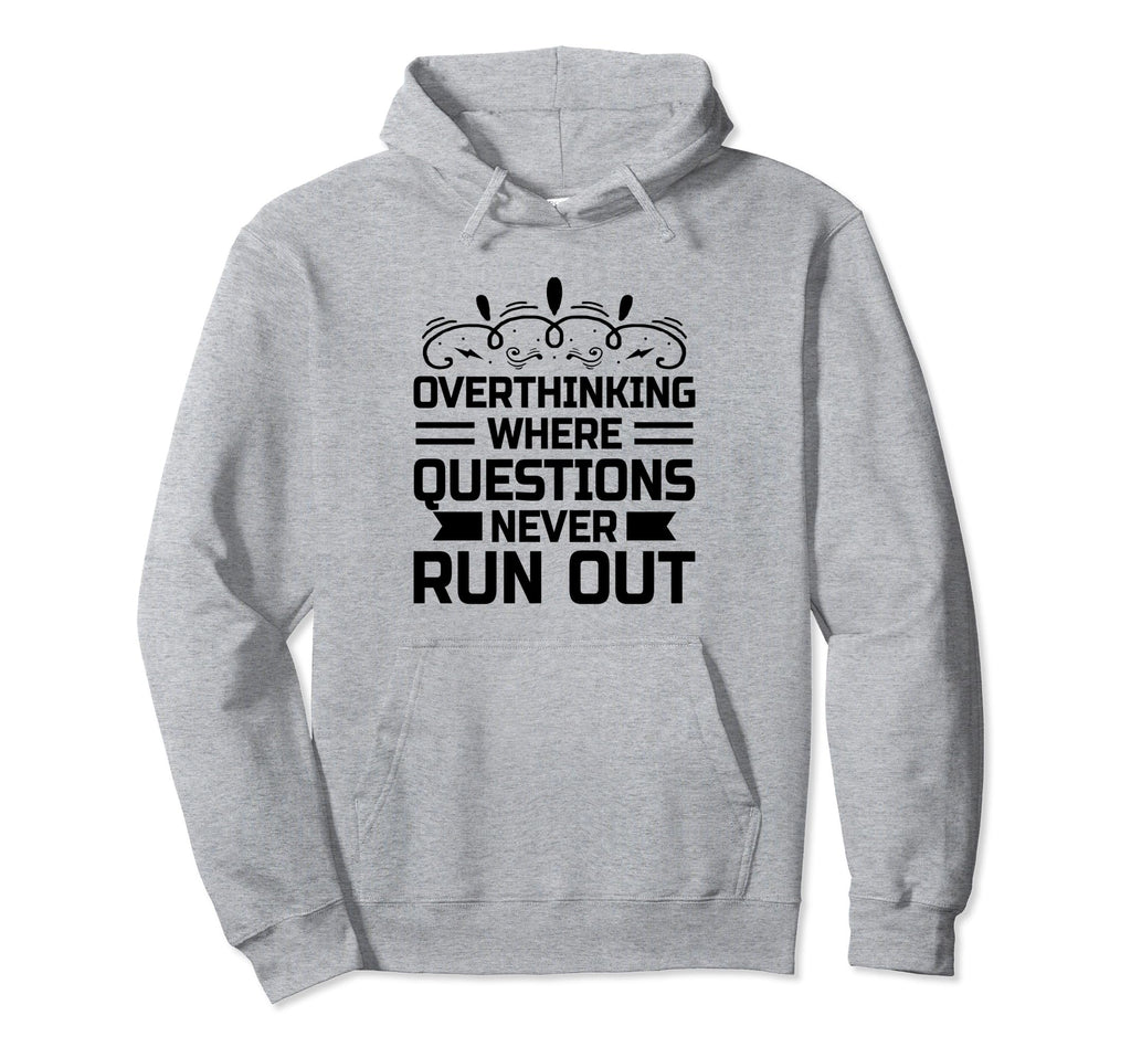 Overthinking Overthinker Funny Sarcasm Hoodie - Custom Art Print Men Women - T-Shirt, Sweatshirt, Hoodie