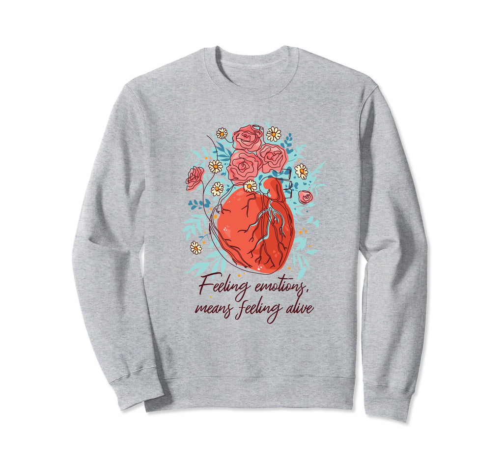 Feeling Emotions Feeling Alive Mental Sweatshirt - Graphic Print Unisex - T-Shirt, Sweatshirt, Hoodie