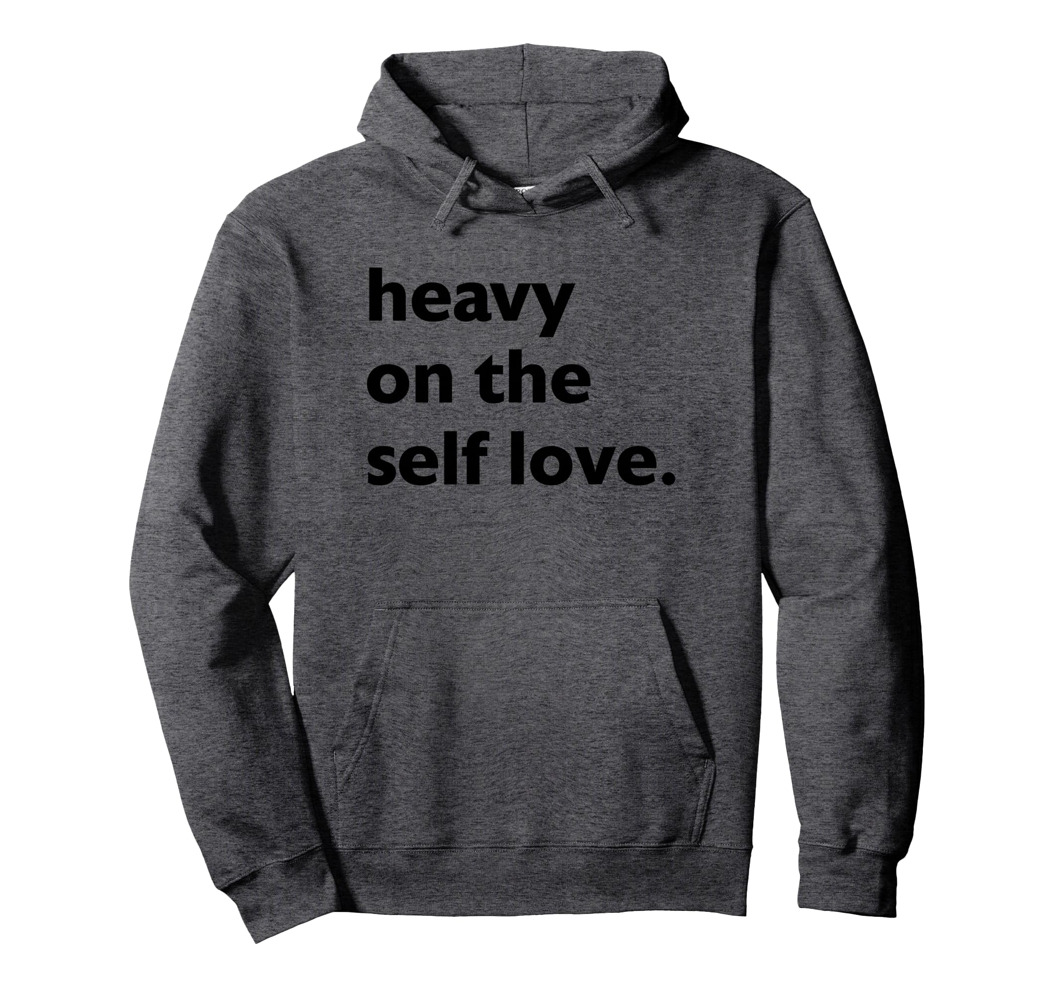 Heavy Self Love Self Care Hoodie - Streetwear Style Unisex - T-Shirt, Sweatshirt, Hoodie