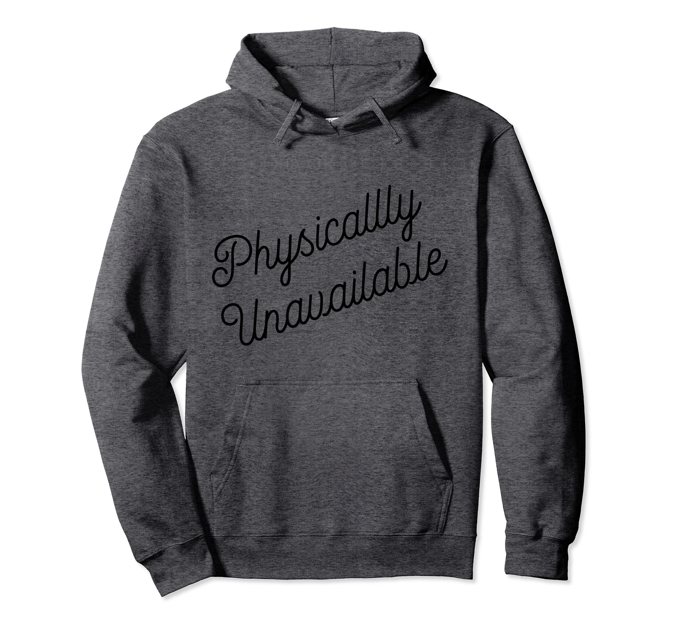 Physically Unavailable Meaning Emotionally Hoodie - Trendy Graphic Unisex - T-Shirt, Sweatshirt, Hoodie