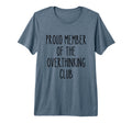 Proud Member Overthinking Club Funny T-Shirt - Novelty Apparel Men Women - T-Shirt, Sweatshirt, Hoodie