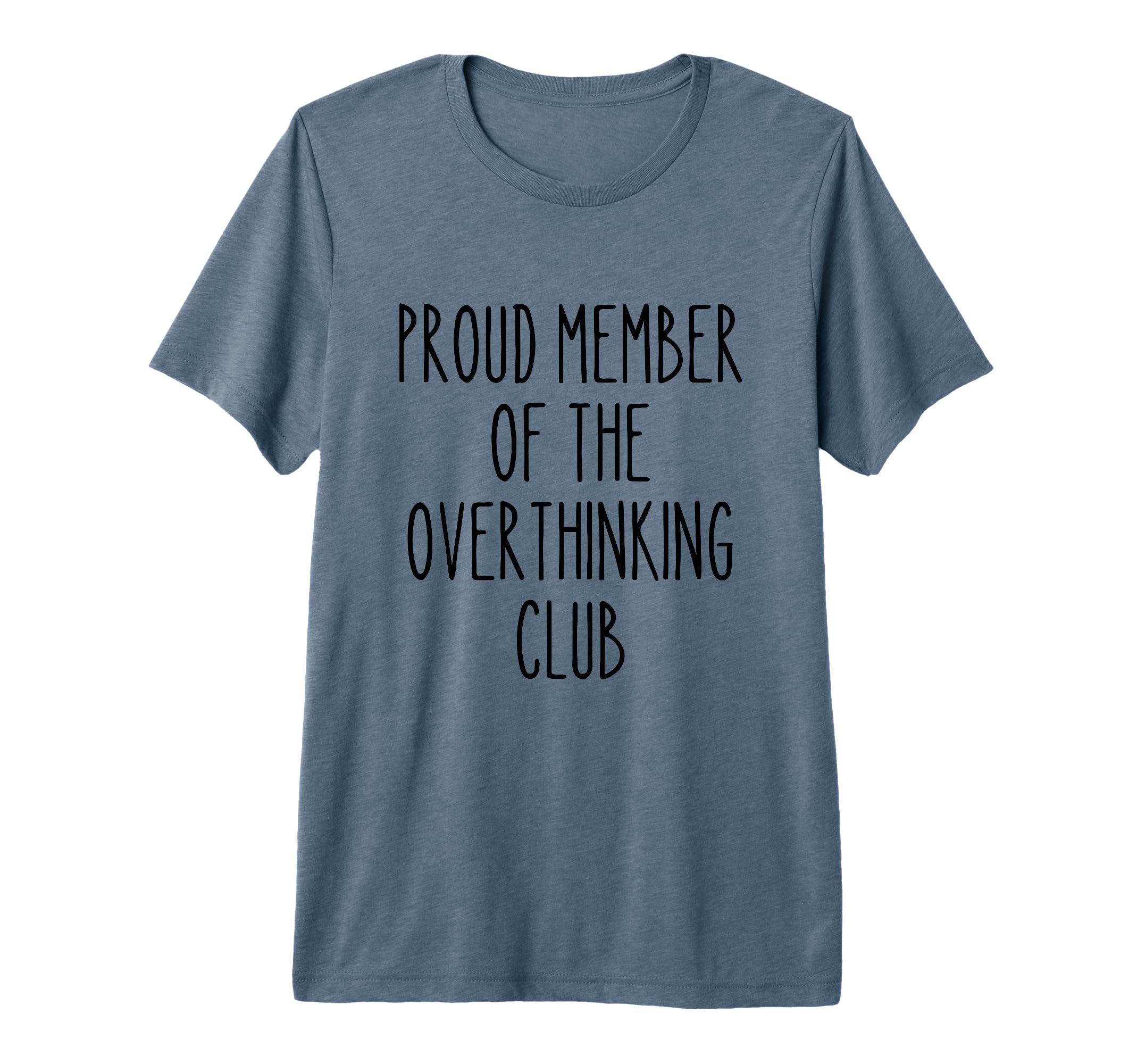 Proud Member Overthinking Club Funny T-Shirt - Novelty Apparel Men Women - T-Shirt, Sweatshirt, Hoodie
