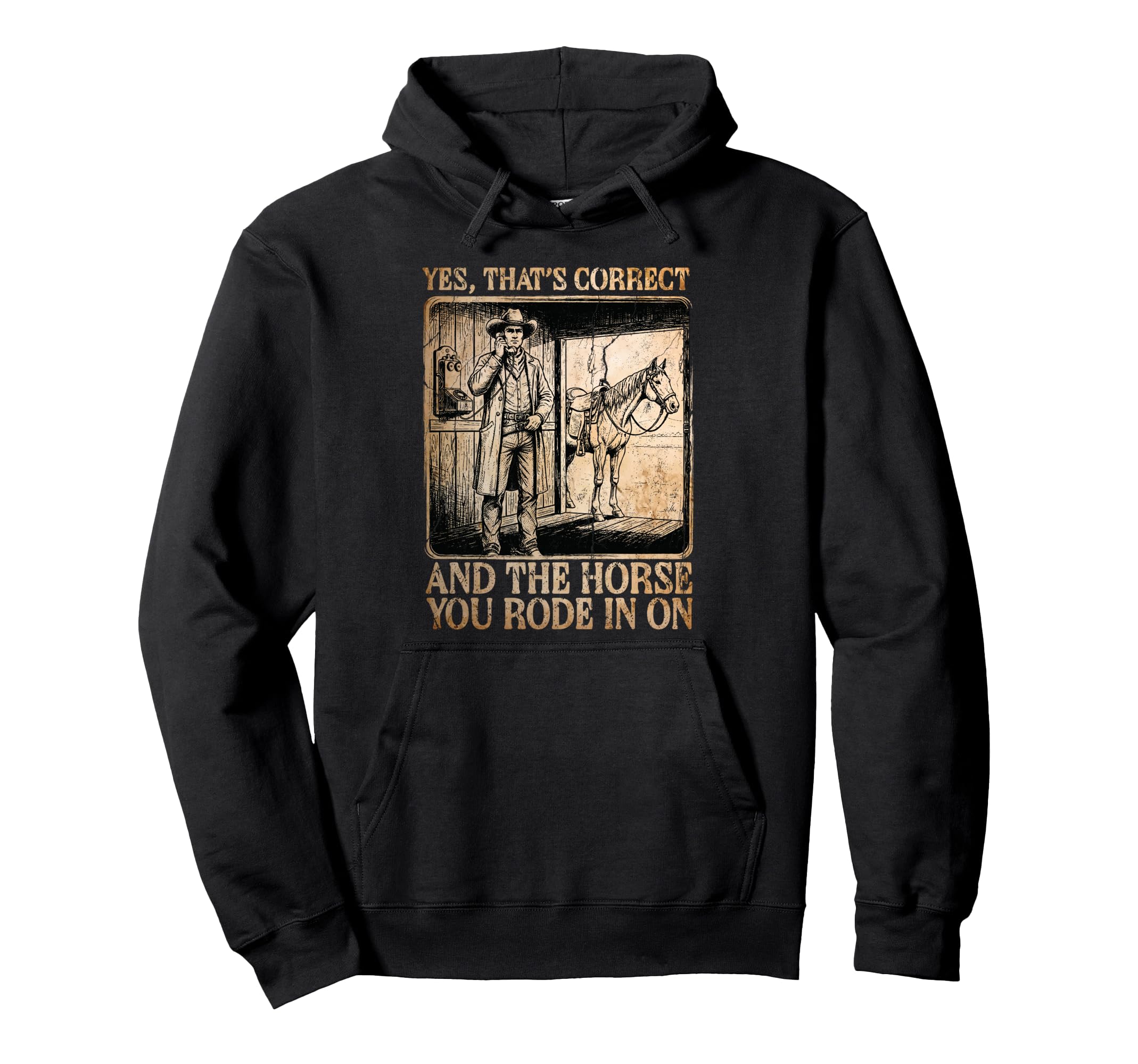 Cowboy Yes Correct Horse You Rode Hoodie - Fun Novelty Design Unisex - T-Shirt, Sweatshirt, Hoodie