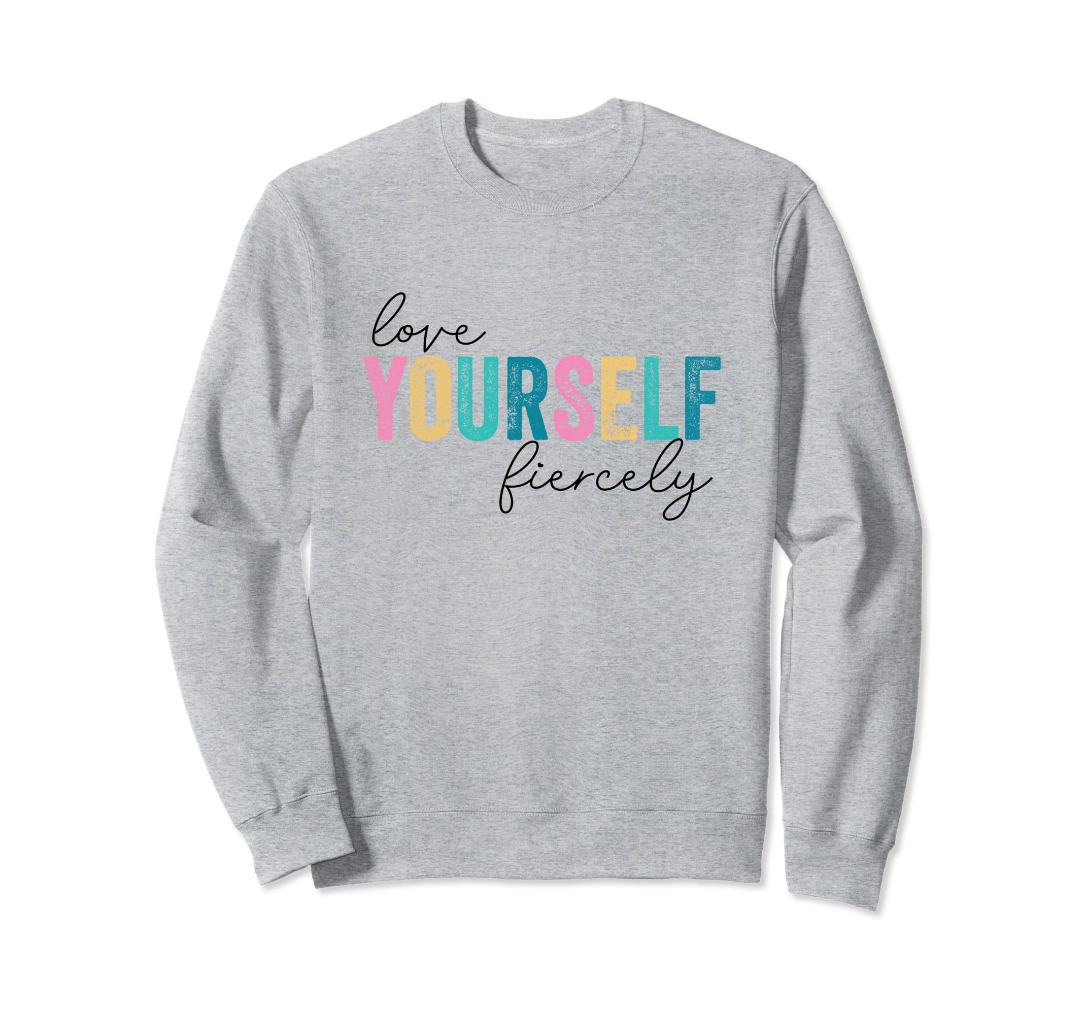 Love Yourself Fiercely Mental Sweatshirt - Custom Art Print for Adults - T-Shirt, Sweatshirt, Hoodie