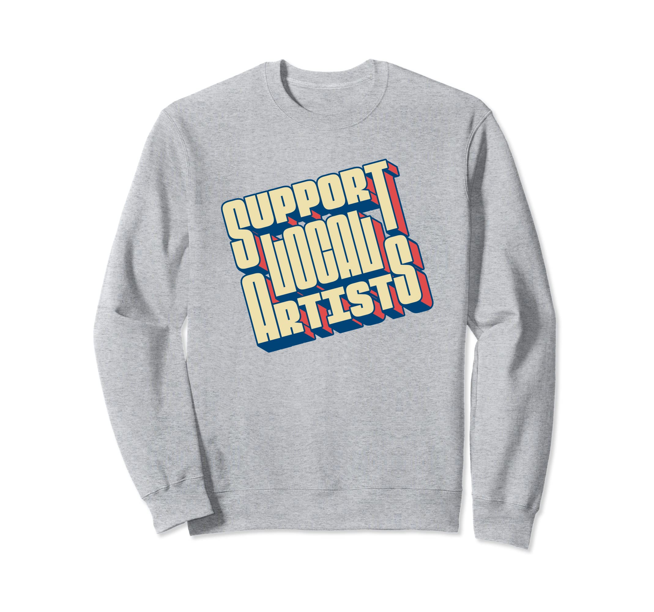 Support Local Artists Typography Sweatshirt - Streetwear Style Unisex - T-Shirt, Sweatshirt, Hoodie