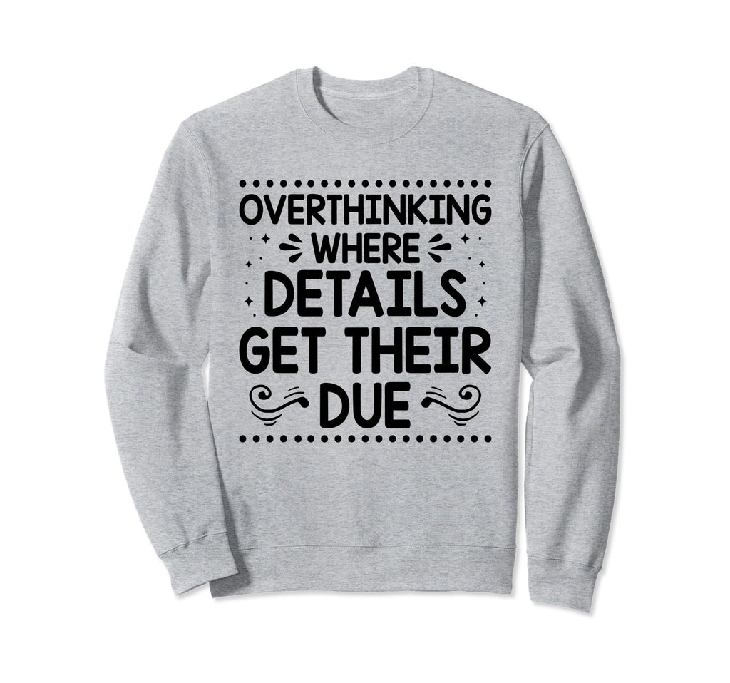 Overthinking Overthinker Funny Sarcasm Sweatshirt - Novelty Apparel Unisex - T-Shirt, Sweatshirt, Hoodie