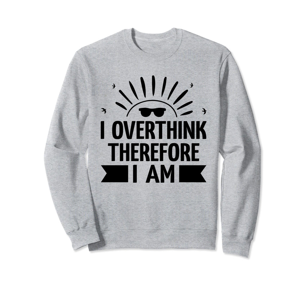 Overthinking Overthinker Funny Sweatshirt - Novelty Apparel for Adults - T-Shirt, Sweatshirt, Hoodie