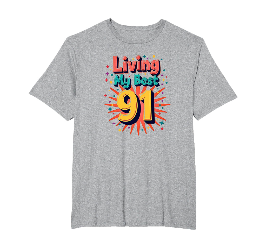 Living My Best 91 Birthday Gift T-Shirt - Streetwear Style Men Women - T-Shirt, Sweatshirt, Hoodie