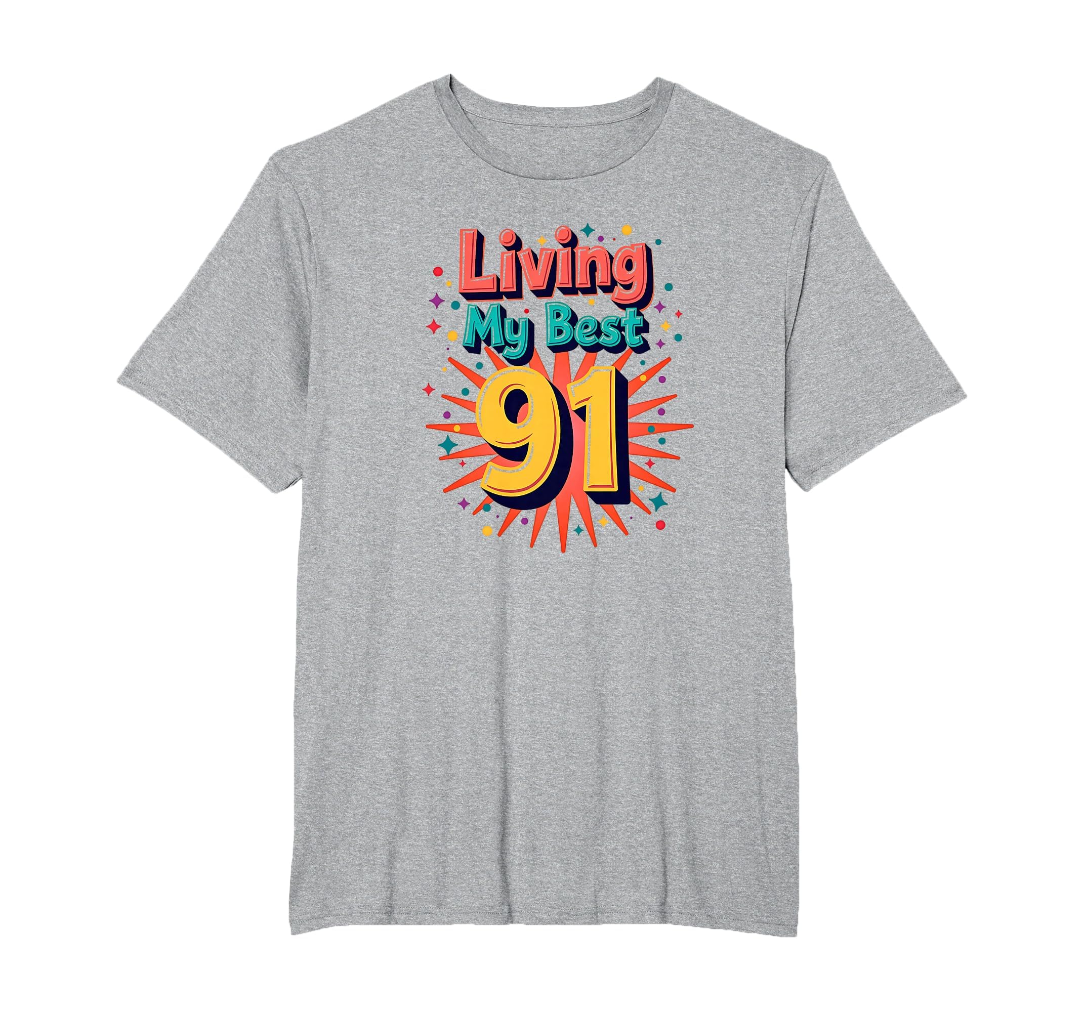 Living My Best 91 Birthday Gift T-Shirt - Streetwear Style Men Women - T-Shirt, Sweatshirt, Hoodie