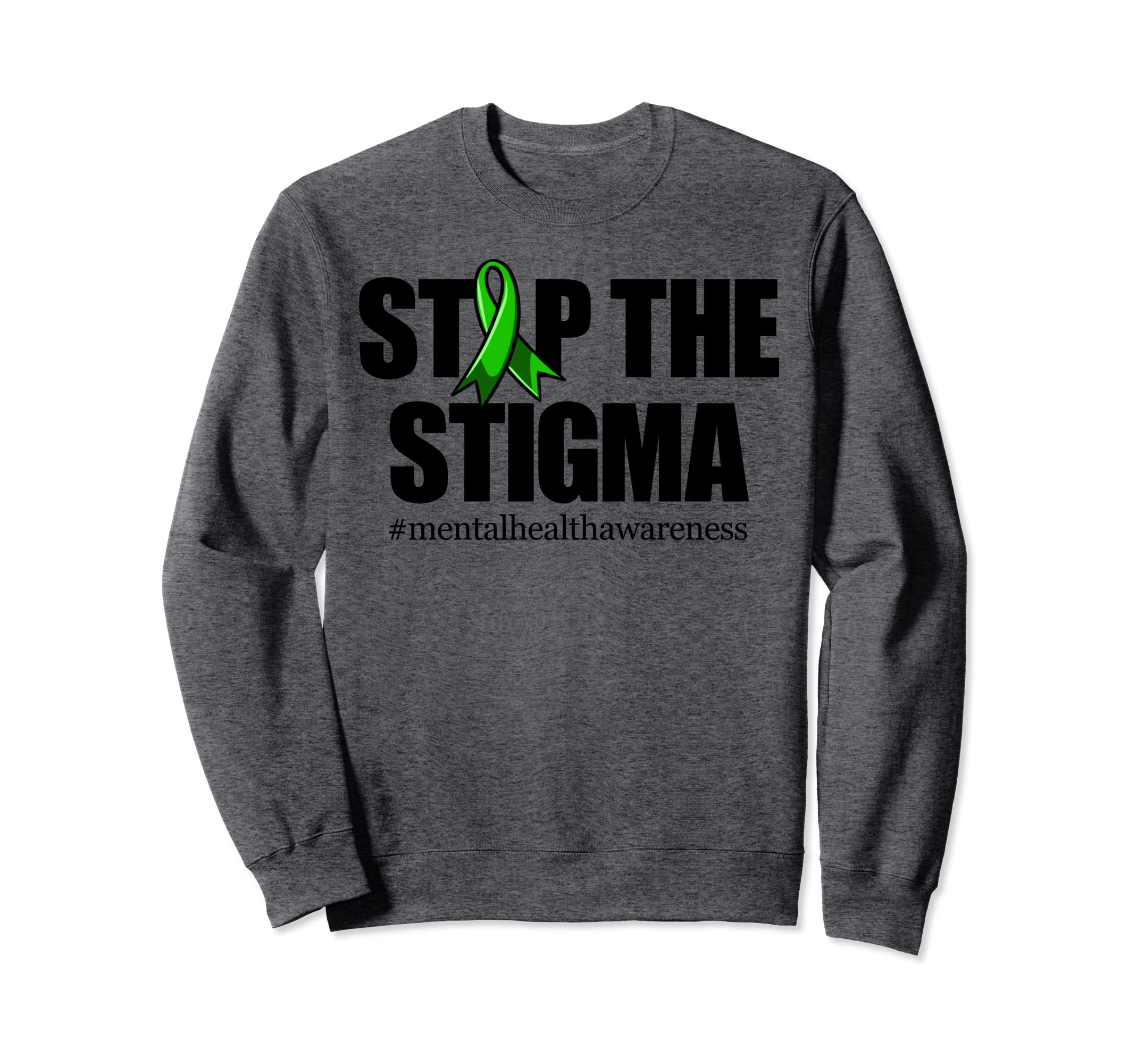 Stop Stigma Green Ribbon Mental Sweatshirt - Custom Art Print Unisex - T-Shirt, Sweatshirt, Hoodie