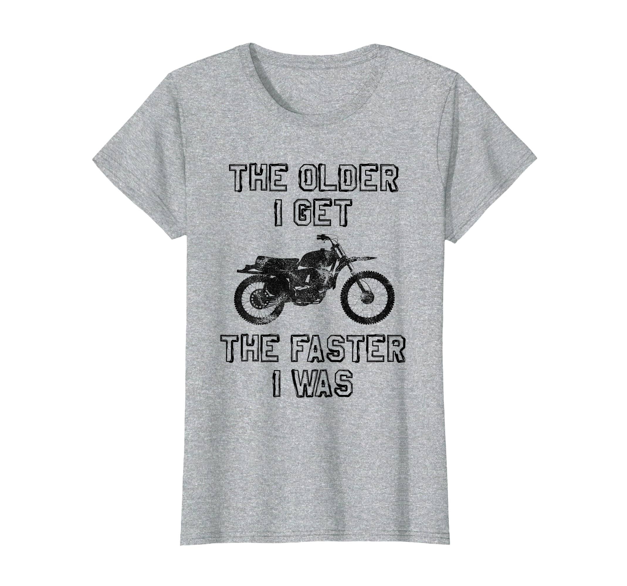 Older I Get Faster I Was Motorcycle T-Shirt - Novelty Apparel Unisex - T-Shirt, Sweatshirt, Hoodie