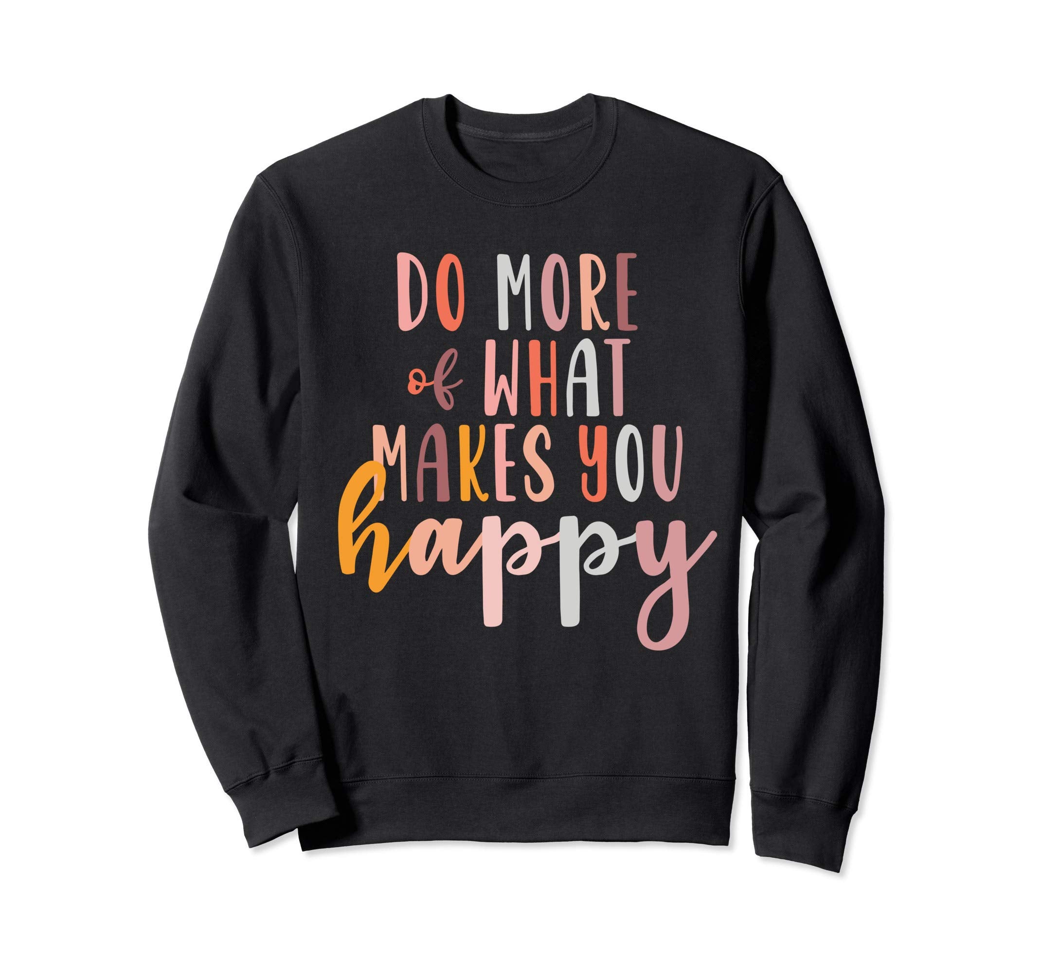 Do More What Makes You Happy Sweatshirt - Minimalist Print for Adults - T-Shirt, Sweatshirt, Hoodie