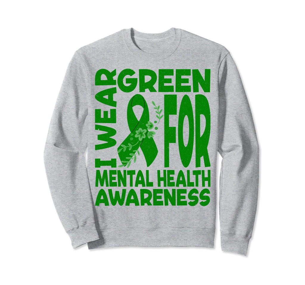 I Wear Green Mental Health Sweatshirt - Streetwear Style Men Women - T-Shirt, Sweatshirt, Hoodie