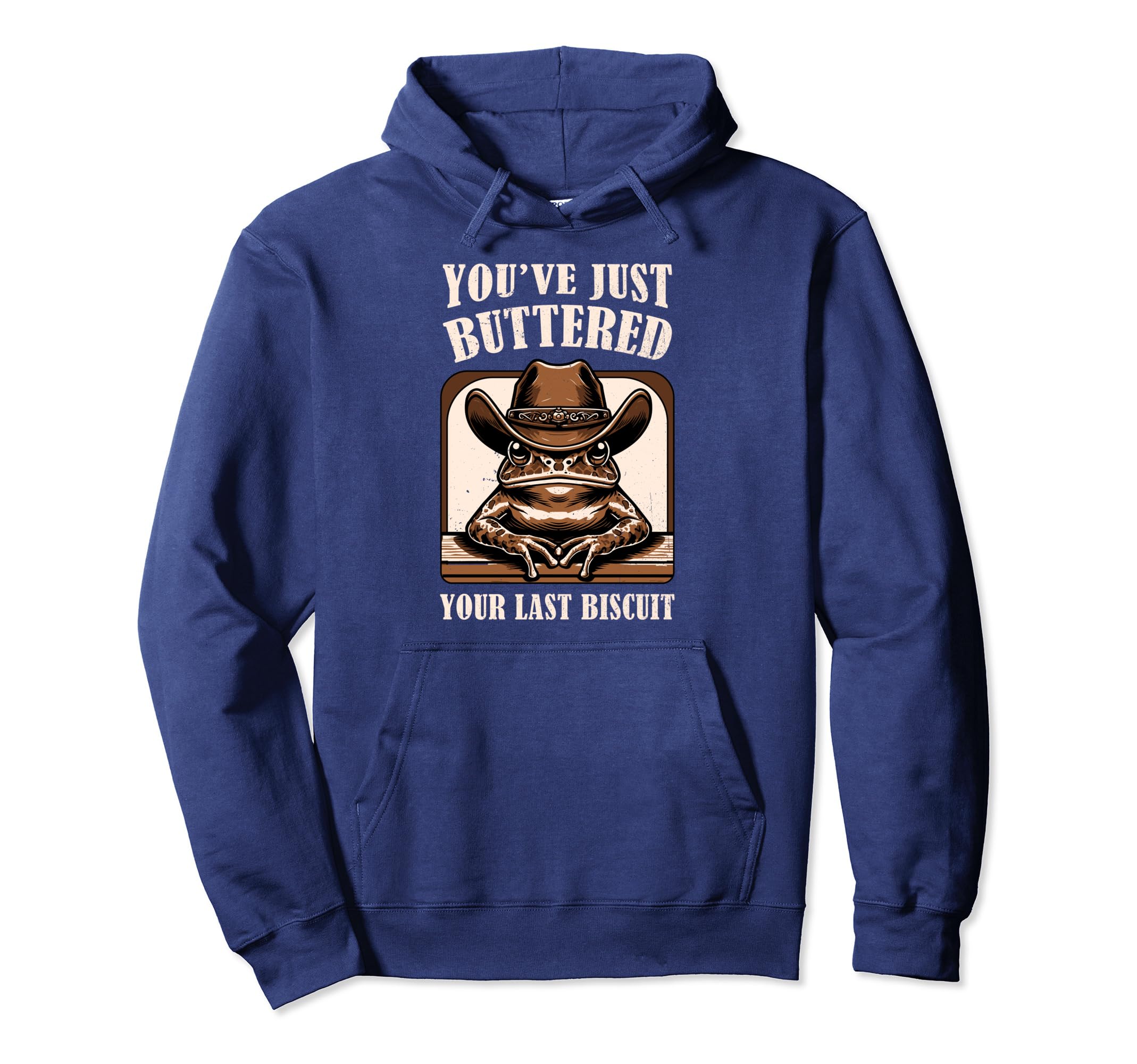 Youve Just Buttered Your Last Biscuit Hoodie - Novelty Apparel Men Women - T-Shirt, Sweatshirt, Hoodie