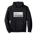 Meditation Heavily Meditated Hoodie - Unique Graphic for Adults - T-Shirt, Sweatshirt, Hoodie