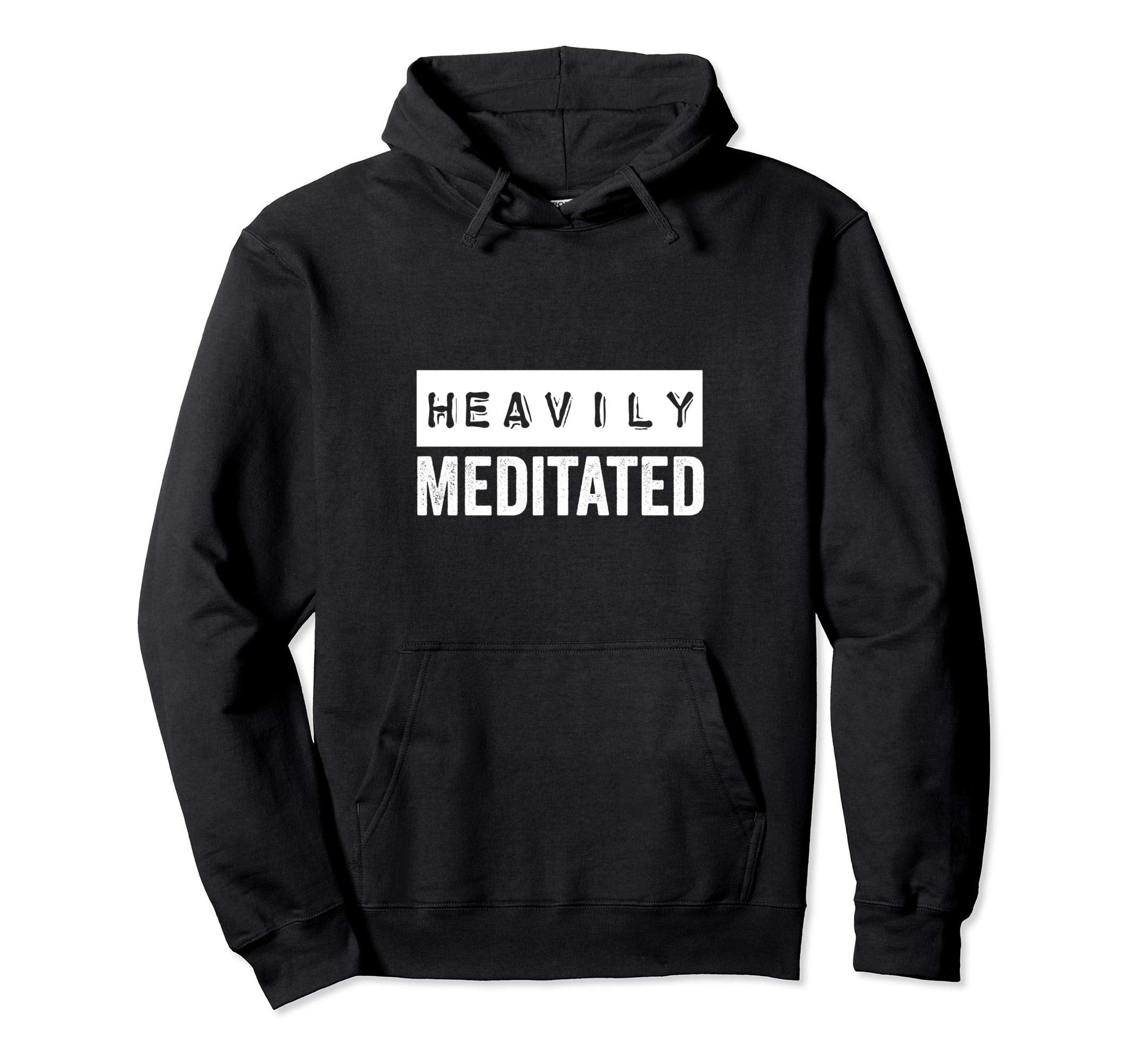 Meditation Heavily Meditated Hoodie - Unique Graphic for Adults - T-Shirt, Sweatshirt, Hoodie
