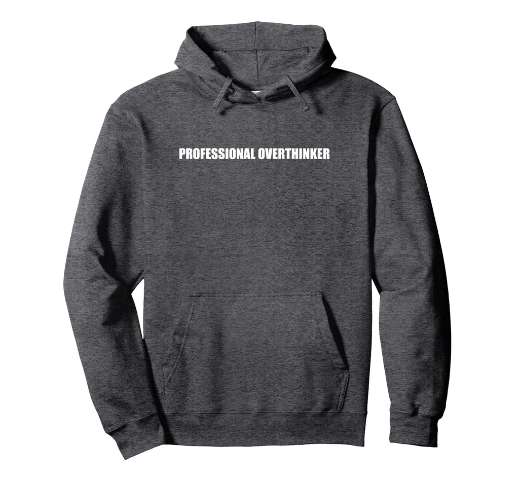 Professional Overthinker Hoodie - Fun Novelty Design Unisex - T-Shirt, Sweatshirt, Hoodie