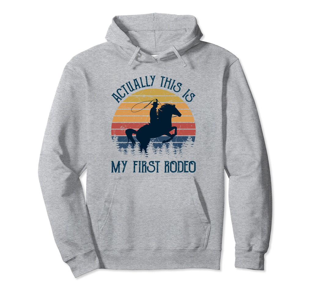 Actually This Is My First Rodeo Cowboy Hoodie - Unique Graphic Men Women - T-Shirt, Sweatshirt, Hoodie