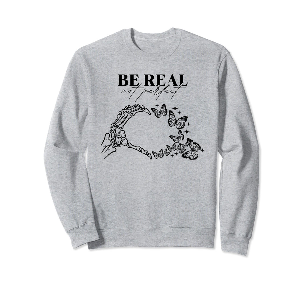 Be Real Not Self Love Mental Health Sweatshirt - Novelty Apparel for Adults - T-Shirt, Sweatshirt, Hoodie