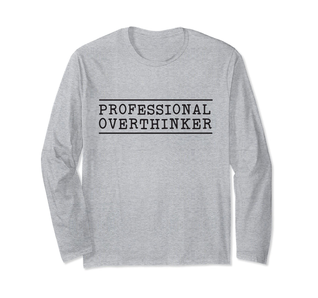 Professional Overthinker T-Shirt - Casual Everyday Wear Men Women - T-Shirt, Sweatshirt, Hoodie