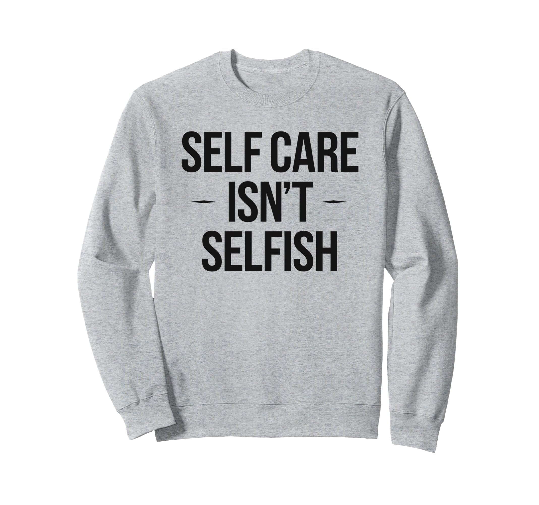 Self Care Isnt Selfish Sweatshirt - Streetwear Style for Adults - T-Shirt, Sweatshirt, Hoodie