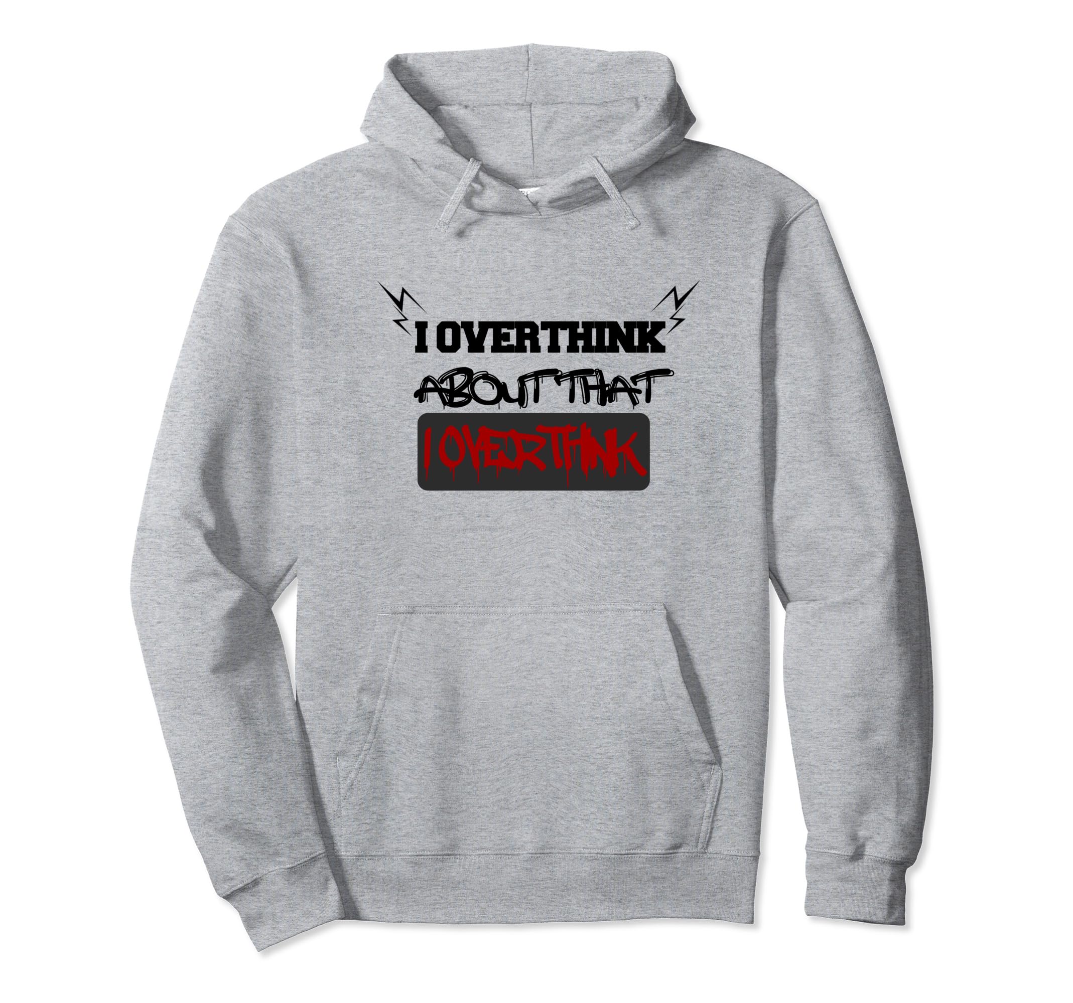 I Overthink About That I Overthink Hold Hoodie - Graphic Print for Adults - T-Shirt, Sweatshirt, Hoodie