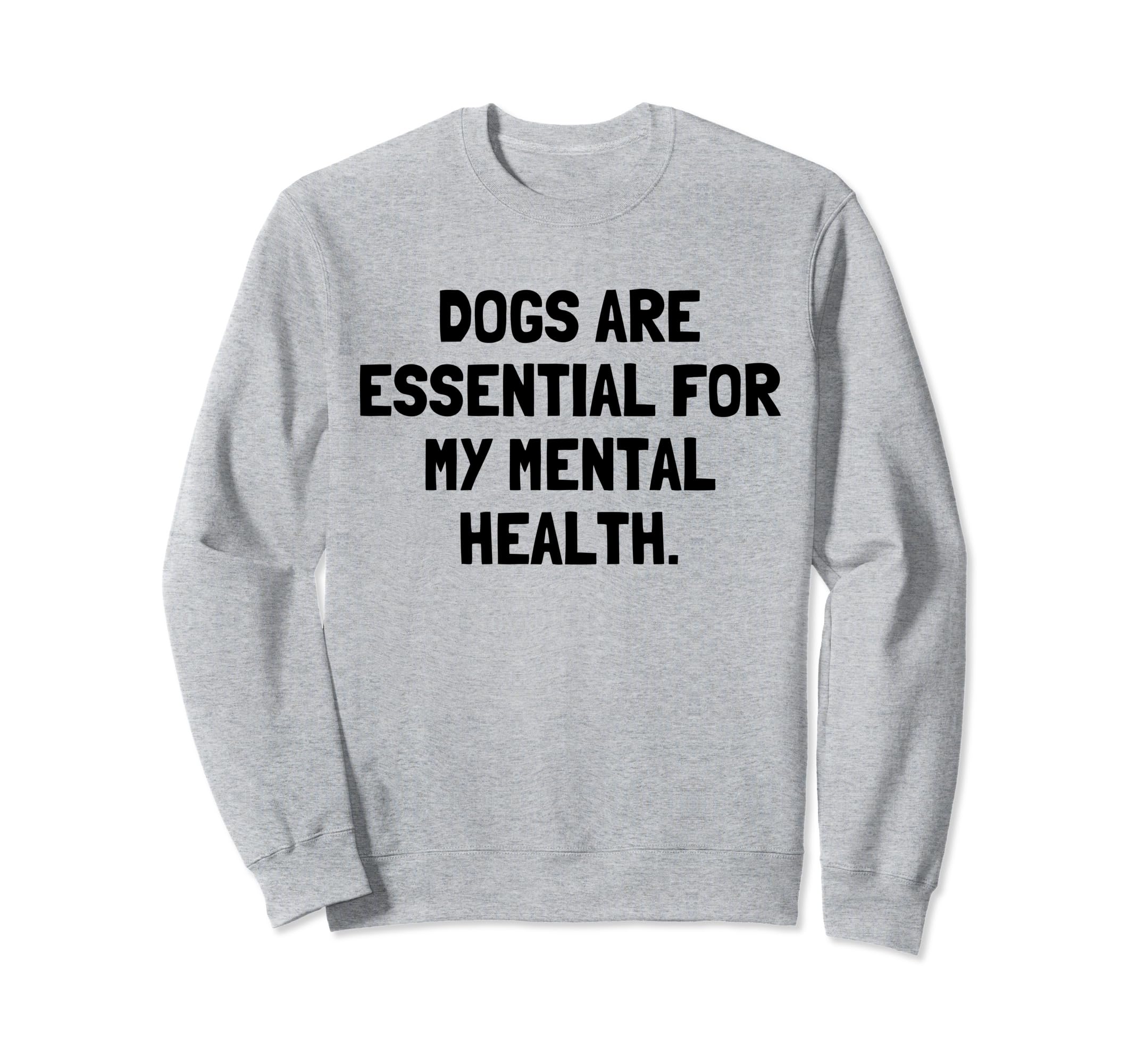 Dogs Are My Mental Health Dog Lover Sweatshirt - Unique Graphic for Adults - T-Shirt, Sweatshirt, Hoodie