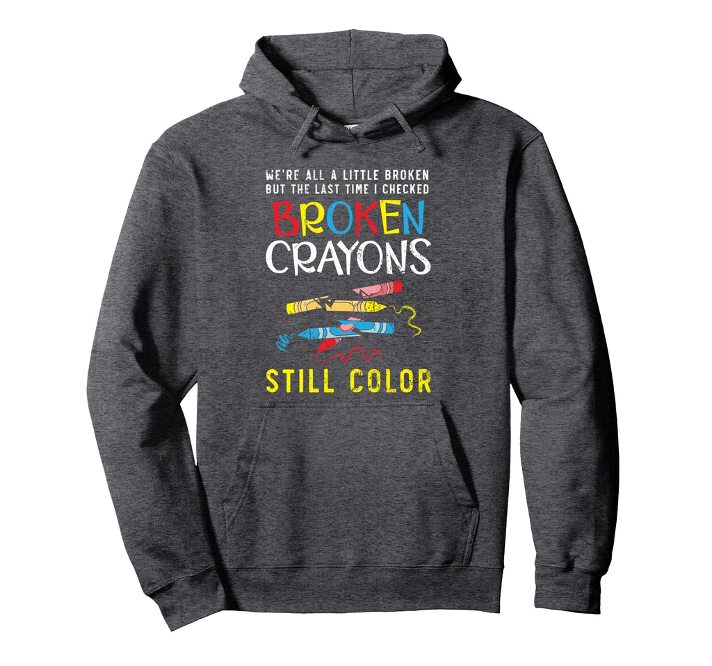 Broken Crayons Still Color Mental Hoodie - Fun Novelty Design Unisex - T-Shirt, Sweatshirt, Hoodie