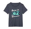 Birthday Gift Born 42 Still Awesome T-Shirt - Streetwear Style Men Women - T-Shirt, Sweatshirt, Hoodie