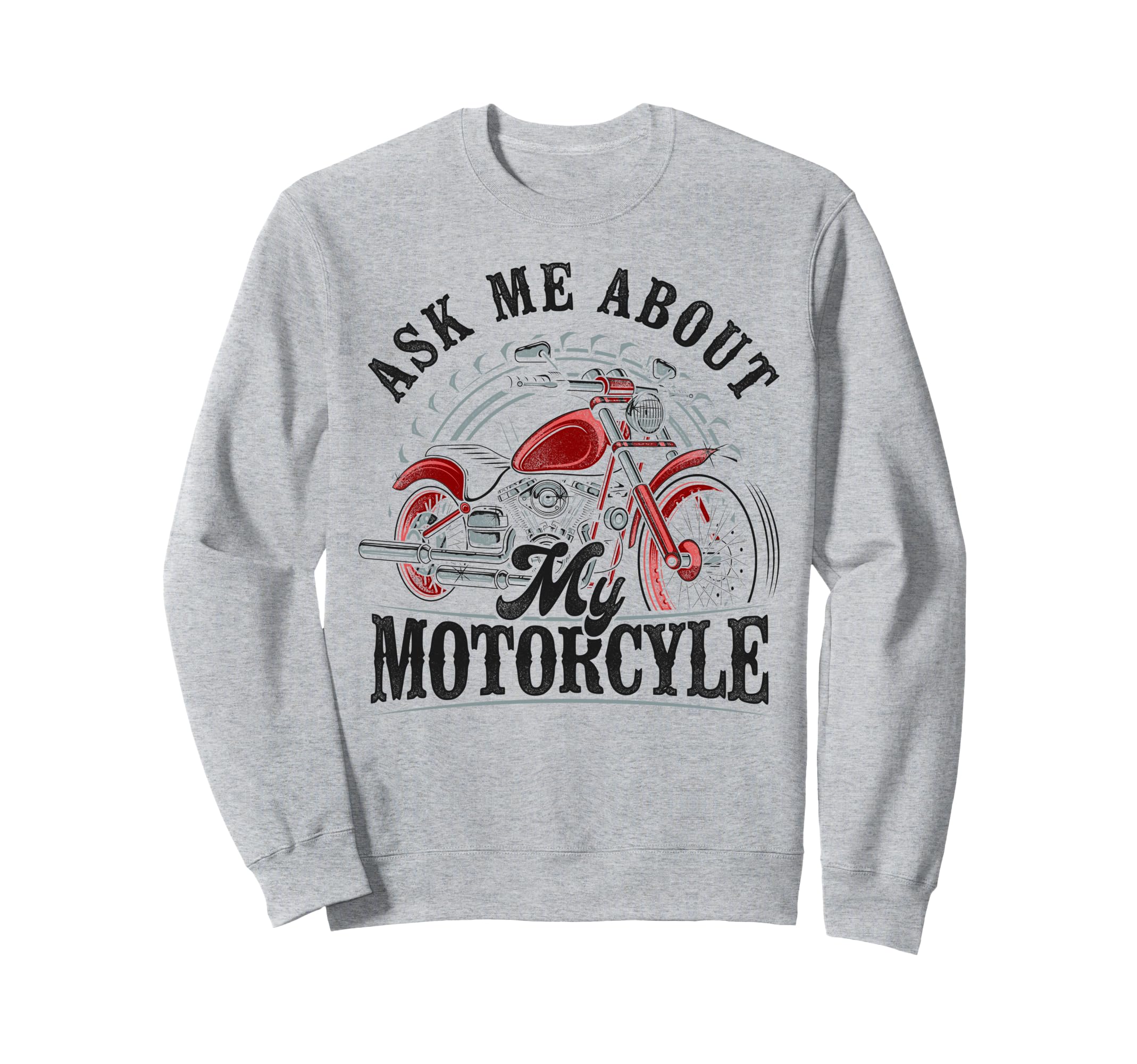 Motorcycle Biker Ask Me About My Sweatshirt - Graphic Print Men Women - T-Shirt, Sweatshirt, Hoodie