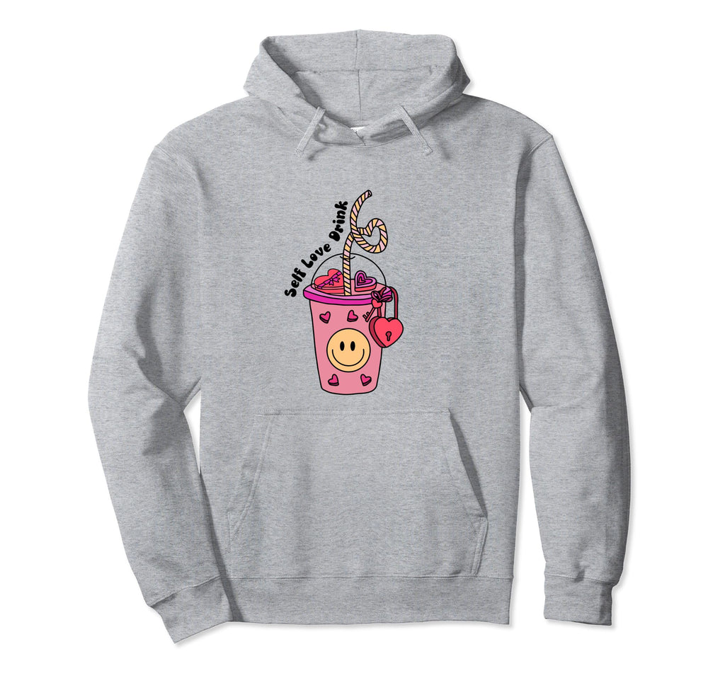 Self Love Drink Self Care Gift And Teen Hoodie - Fun Novelty Design Unisex - T-Shirt, Sweatshirt, Hoodie