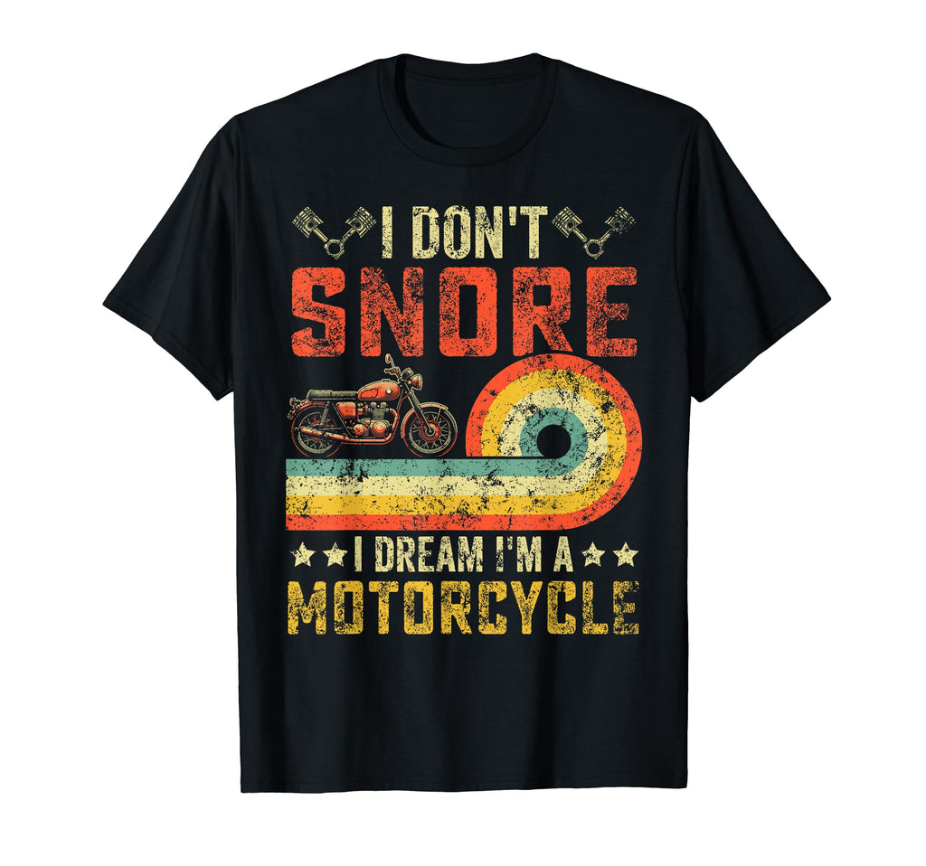 I Dont Snore I Dream Im Motorcycle Gifts T-Shirt - Novelty Apparel Unisex - T-Shirt, Sweatshirt, Hoodie
