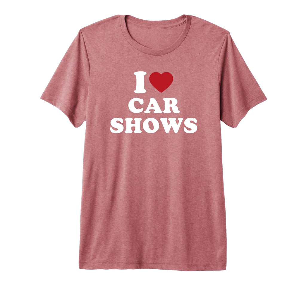 I Love Car Shows Car Enthusiast Tri T-Shirt - Fun Novelty Design Unisex - T-Shirt, Sweatshirt, Hoodie