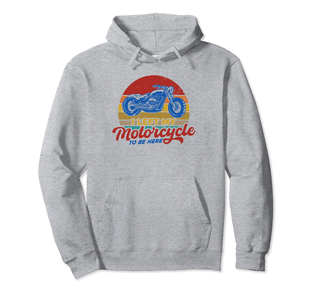Motorcycle Biker I Left My Motorcycle Hoodie - Trendy Graphic Men Women - T-Shirt, Sweatshirt, Hoodie