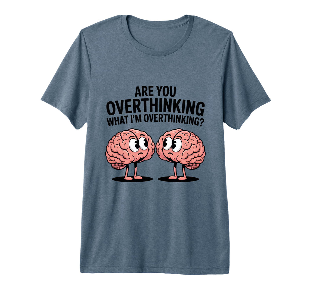 Are You Overthinking What Im T-Shirt - Trendy Graphic for Adults - T-Shirt, Sweatshirt, Hoodie