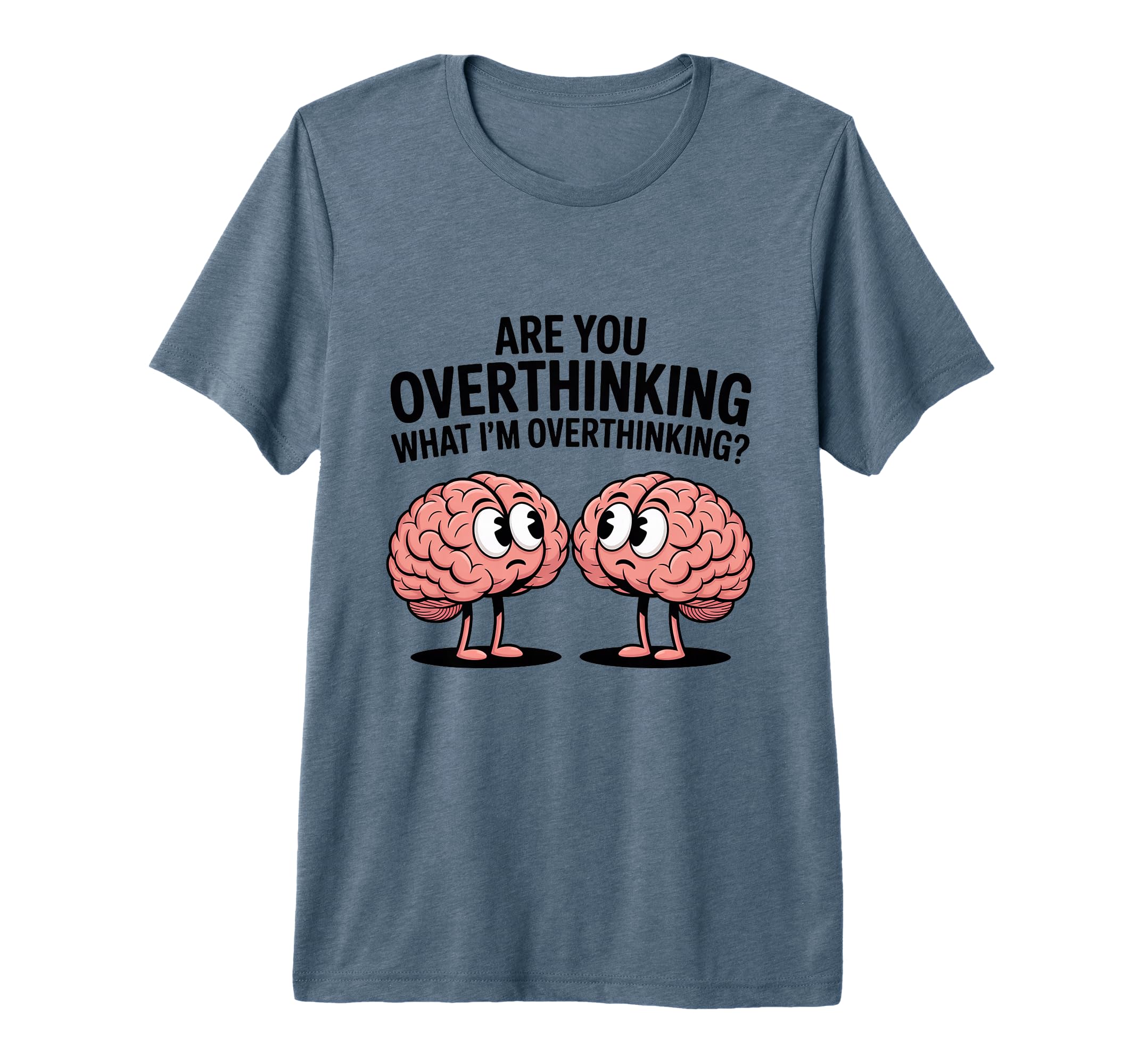 Are You Overthinking What Im T-Shirt - Trendy Graphic for Adults - T-Shirt, Sweatshirt, Hoodie