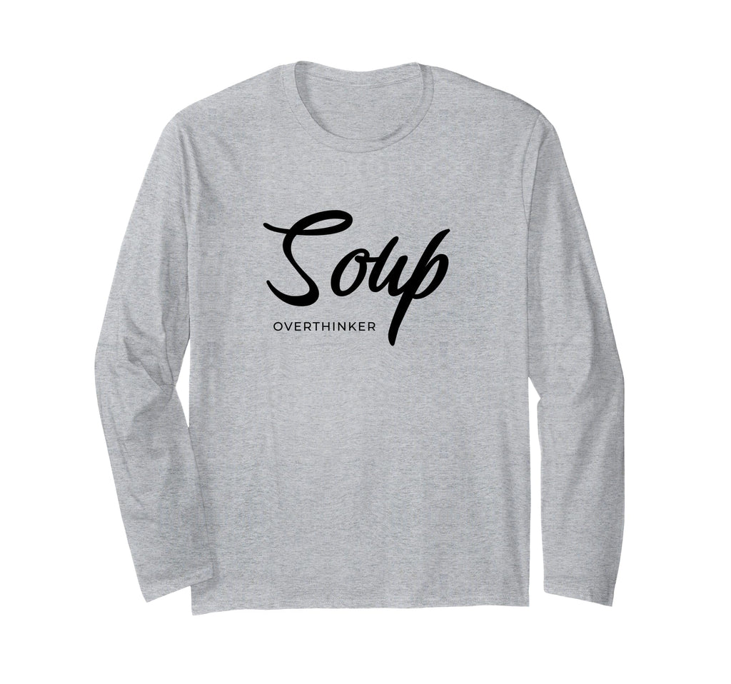 Funny Soup Overthinker Lover Soups T-Shirt - Fun Novelty Design Unisex - T-Shirt, Sweatshirt, Hoodie
