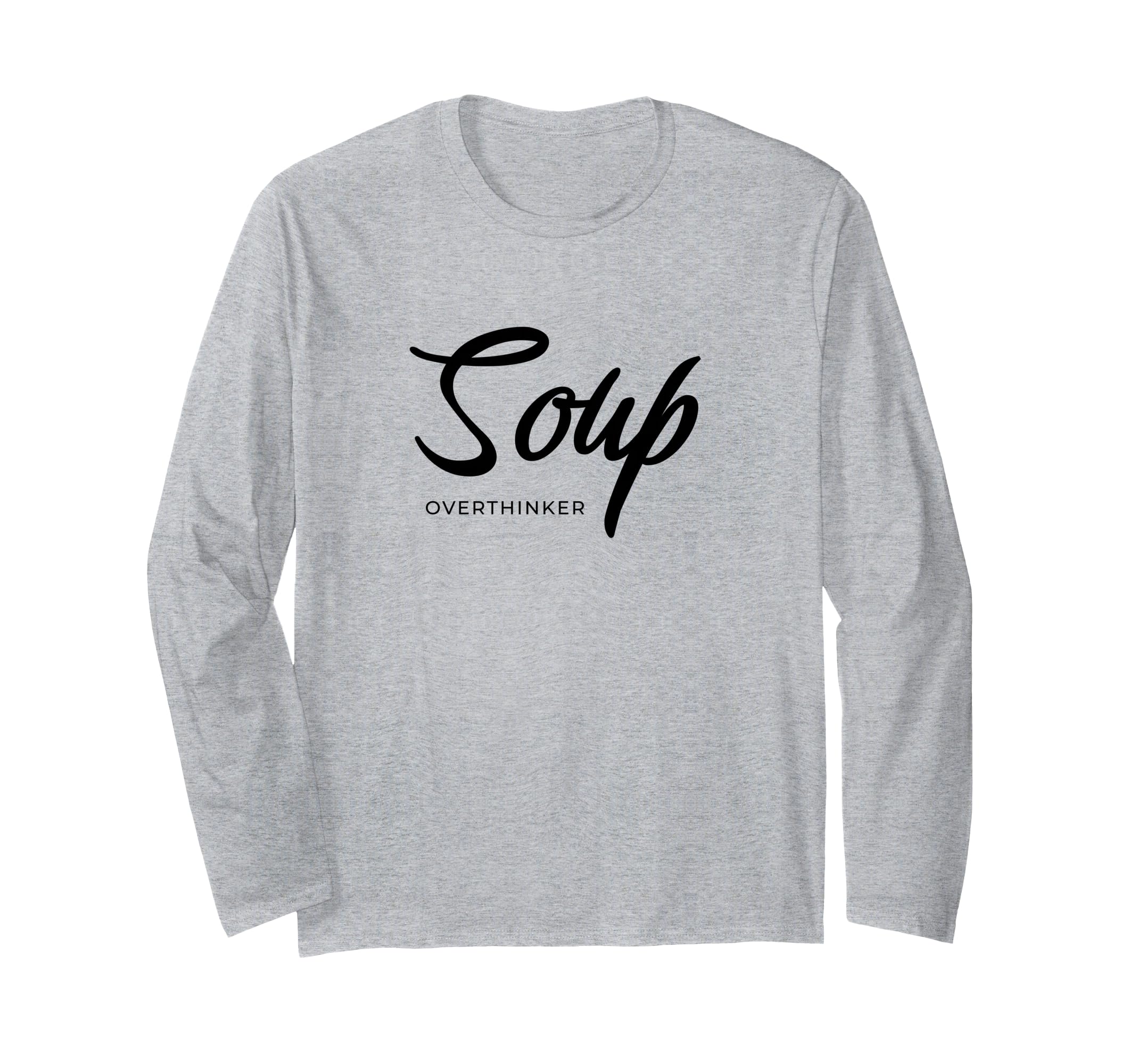 Funny Soup Overthinker Lover Soups T-Shirt - Fun Novelty Design Unisex - T-Shirt, Sweatshirt, Hoodie