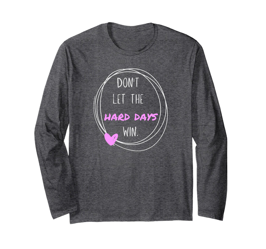 Dont Let Hard Days Win Inspiration T-Shirt - Unique Graphic Men Women - T-Shirt, Sweatshirt, Hoodie