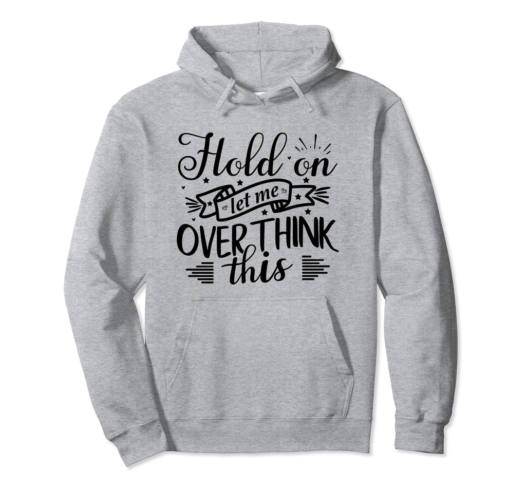 Funny Overthinker Hold Let Me Hoodie - Aesthetic Graphic for Adults - T-Shirt, Sweatshirt, Hoodie