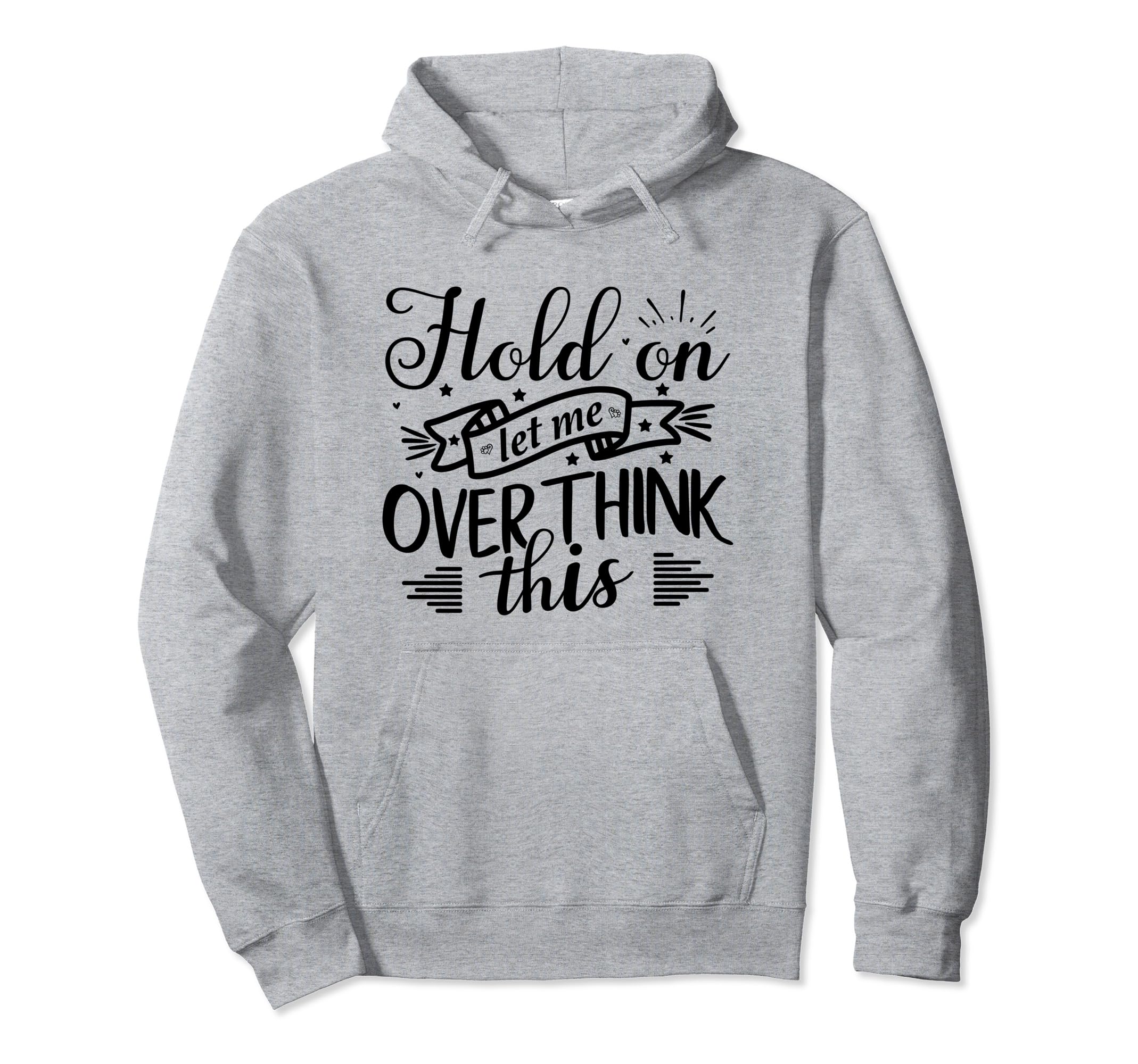 Funny Overthinker Hold Let Me Hoodie - Aesthetic Graphic for Adults - T-Shirt, Sweatshirt, Hoodie